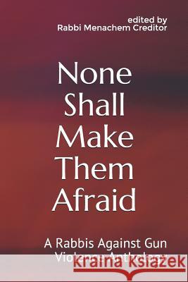 None Shall Make Them Afraid: A Rabbis Against Gun Violence Anthology Eileen Soffer Robyn Fryer Bodzin Michael Adam Latz 9781797559070 Independently Published