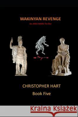 Wakinyan Revenge: An Ares Mars Thriller Christopher Hart 9781797559186 Independently Published