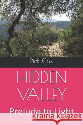 Hidden Valley: Prelude to Light Rick Cox 9781797559230 Independently Published