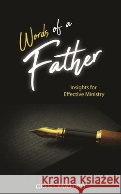 Words of a Father: Insights for Effective Ministry Greg Crawford 9781797565491