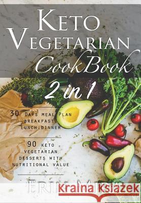 Keto vegetarian cookbook 2 in 1: 30 days meal plan breakfast lunch dinner and 90 delicious ketogenic vegetarian desserts recipes with nutritional valu Mira, Erin 9781797567730 Independently Published