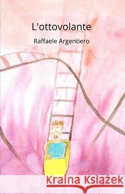 L'ottovolante Raffaele Argentiero 9781797569666 Independently Published