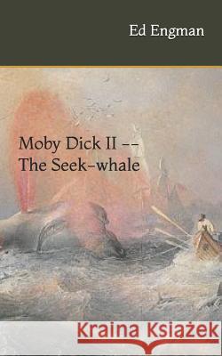 Moby Dick II -- The Seek-Whale Ed Engman 9781797571171