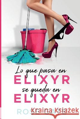 Lo que pasa en Elixyr, se queda en Elixyr Rose Gate 9781797571430 Independently Published