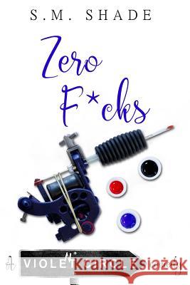 Zero F*cks S. M. Shade 9781797578897 Independently Published
