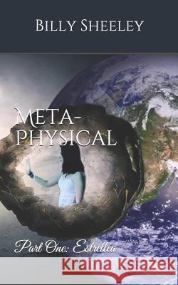 Meta-Physical: Part One: Estrellea Billy Sheeley 9781797578941