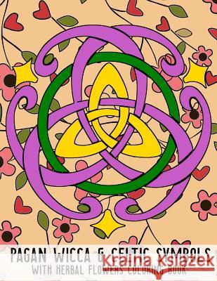Pagan Wicca & Celtic Symbols: With Herbal Flowers Coloring Book Fun Activity for Adults and Kids Large Size New Age Wicca Journal 9781797582665 Independently Published