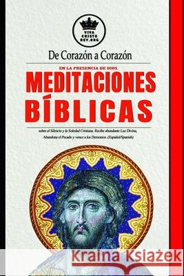 De Corazón a Corazón en la Presencia de Dios. Meditaciones Bíblicas sobre el Silencio y la Soledad Cristiana. Recibe abundante Luz Divina, Abandona el Claret, Pablo 9781797584515