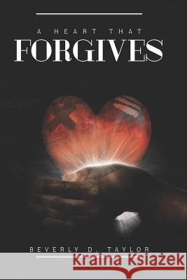 A Heart That Forgives Beverly D. Taylor 9781797584652