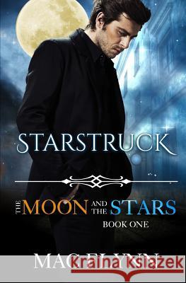 Starstruck: The Moon and the Stars Book One Mac Flynn 9781797597409 Independently Published