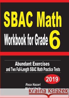 SBAC Math Workbook for Grade 6: Abundant Exercises and Two Full-Length SBAC Math Practice Tests Nazari, Reza 9781797599939 Independently Published