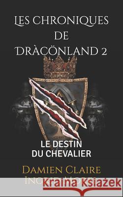 Les chroniques de Dràcönland 2: Le destin du chevalier Morel, Ingrid 9781797600864 Independently Published