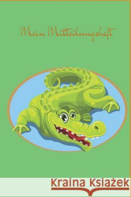 Mein Mitteilungsheft: Crocodile Kinga Kovacs 9781797604824