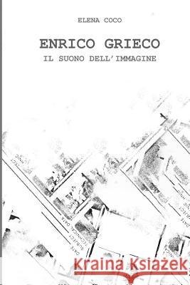 Enrico Grieco: Il Suono Dell'immagine Elena Coco 9781797610764 Independently Published