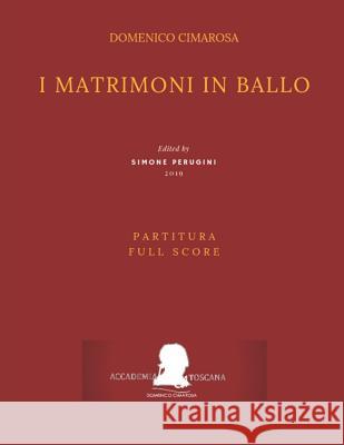 Cimarosa: I Matrimoni in Ballo: (Partitura - Full Score) Pasquale Mililotti Simone Perugini Domenico Cimarosa 9781797611358 Independently Published