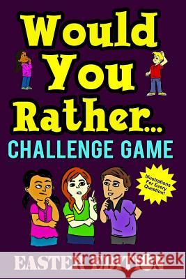 Would You Rather Challenge Game Easter Edition Holland, Mark 9781797619576 Independently Published