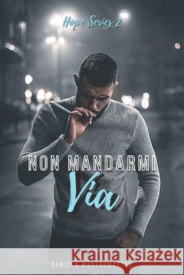 Non Mandarmi Via Daniela Mastromatteo 9781797626987 Independently Published