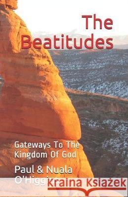 The Beatitudes: Gateways To The Kingdom Of God Nuala O'Higgins, Paul O'Higgins 9781797628790