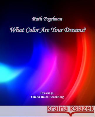 What Color Are Your Dreams Chana Helen Rosenberg Ruth Fogelman 9781797629919 Independently Published