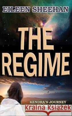 The Regime: Book Two of Kendra's Journey Eileen Sheehan 9781797636399