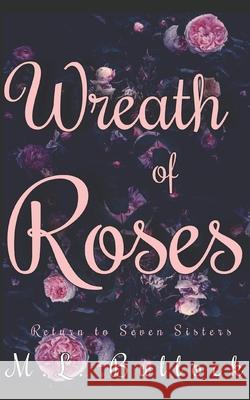 Wreath of Roses M. L. Bullock 9781797636658 Independently Published