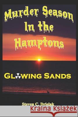 Murder Season in the Hamptons: Glowing Sands Steven C. Drielak 9781797637389 Independently Published