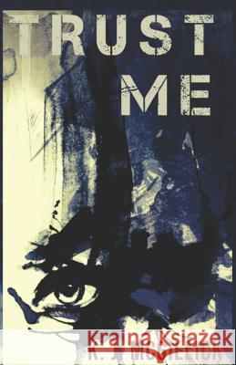 Trust Me K. J. McGillick 9781797637969 Independently Published