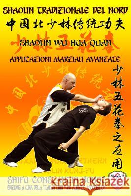 Shaolin Tradizionale del Nord Vol.15: Shaolin Wu Hua Quan - Applicazioni Marziali Avanzate Constantin Boboc 9781797640235