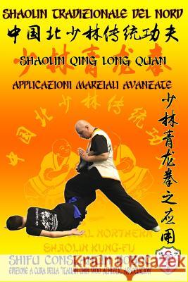 Shaolin Tradizionale del Nord Vol.16: Shaolin Qing Long Quan - Applicazioni Marziali Avanzate Constantin Boboc 9781797640884
