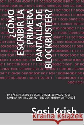 ?C?mo Escribir La Primera Pantalla de Blockbuster?: Un F?cil Proceso de Escritura de 10 Pasos Para Cambiar Un Millionario (English Version Attached) Sasi Krish 9781797641928 Independently Published