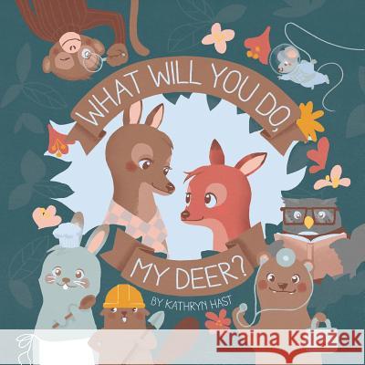 What Will You Do, My Deer? L. M. Phang Kathryn Hast 9781797641980 Independently Published