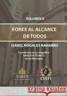Forex Al Alcance de Todos Volumen II: Conviértete en un magnifico ANALISTA TÉCNICO de los Mercados. Isabel Nogales Naharro 9781797643021