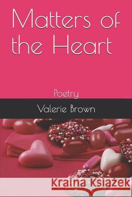 Matters of the Heart: Poetry Valerie a. Brown 9781797643816 Independently Published