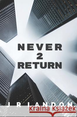 Never 2 Return J. R. Landon 9781797649375 Independently Published
