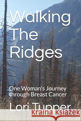 Walking the Ridges: One Woman's Journey Through Breast Cancer Lori Tupper 9781797649658