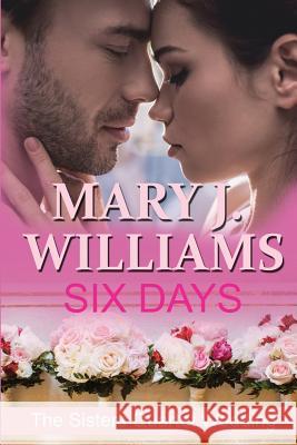 Six Days: A Sisters Quartet Wedding Mary J. Williams 9781797655277 Independently Published