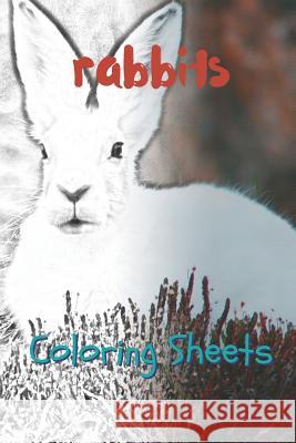 Rabbit Coloring Sheets: 30 Rabbit Drawings, Coloring Sheets Adults Relaxation, Coloring Book for Kids, for Girls, Volume 11 Julian Smith 9781797658957 Independently Published