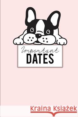 Important Dates: Birthday Anniversary and Event Reminder Book, Boston Terrier Puppy Cover . Camille Publishing 9781797665139