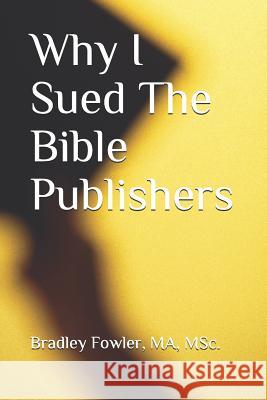 Why I Sued the Bible Publishers MS Bradley Fowle 9781797666716