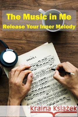 The Music in Me: Release Your Inner Music Chapala Publishing Jimm Burton 9781797666761 Independently Published