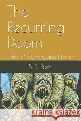 The Recurring Doom: Tales of Mystery and Horror S. T. Joshi 9781797669694 Independently Published