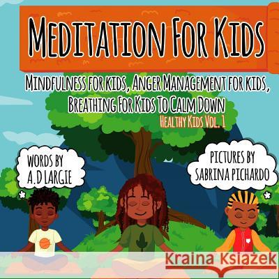 Meditation For Kids: Mindfulness for Kids: Anger Management for Kids: Breathing for Kids To Calm Down Pichardo, Sabrina 9781797672212