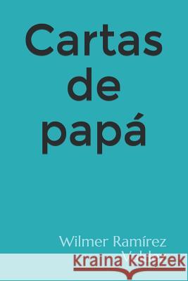 Cartas de papá Ramírez Valdez, Wilmer 9781797676135 Independently Published