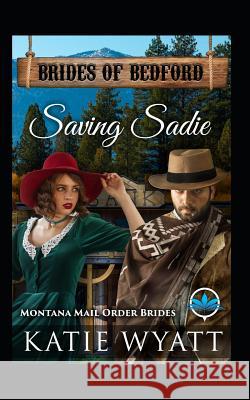 Saving Sadie: Montana Mail Order Brides Katie Wyatt 9781797677019 Independently Published