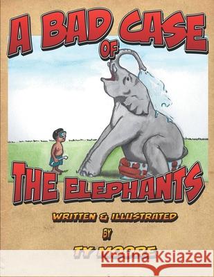 A Bad Case of the Elephants Ty Moore 9781797677620