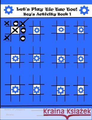 Let's Play Tic Tac Toe Boy's Activity Book 1 Christine Gillia 9781797680446 Independently Published