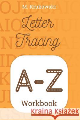 Letter Tracing A-Z: Alphabet Workbook Mariusz Krukowski 9781797685533 Independently Published