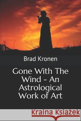 Gone With The Wind - An Astrological Work of Art Kronen, Brad 9781797688145