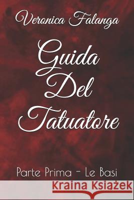 Guida del Tatuatore: Parte Prima - Le Basi Veronica Falang 9781797696409 Independently Published