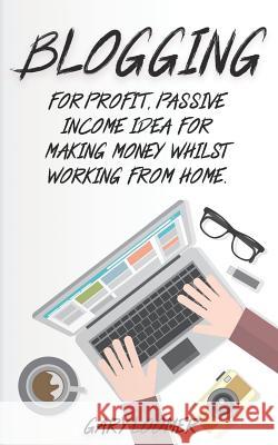 Blogging: For Profit, Passive Income Idea for Making Money Whilst Working from Home Tranquil Prints Gary Loomer 9781797699783 Independently Published
